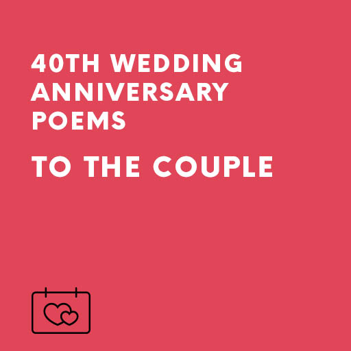 40th (ruby) wedding Anniversary poems TO the couple