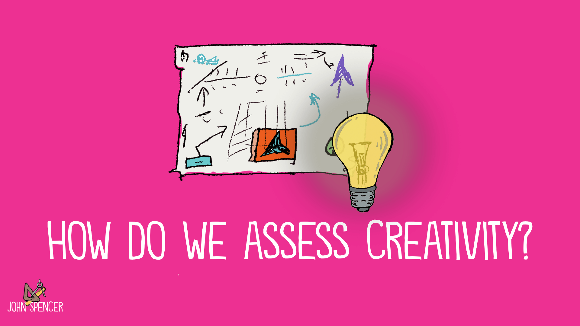 We Want Students to Be Creative, But How Do We Assess This? John Spencer