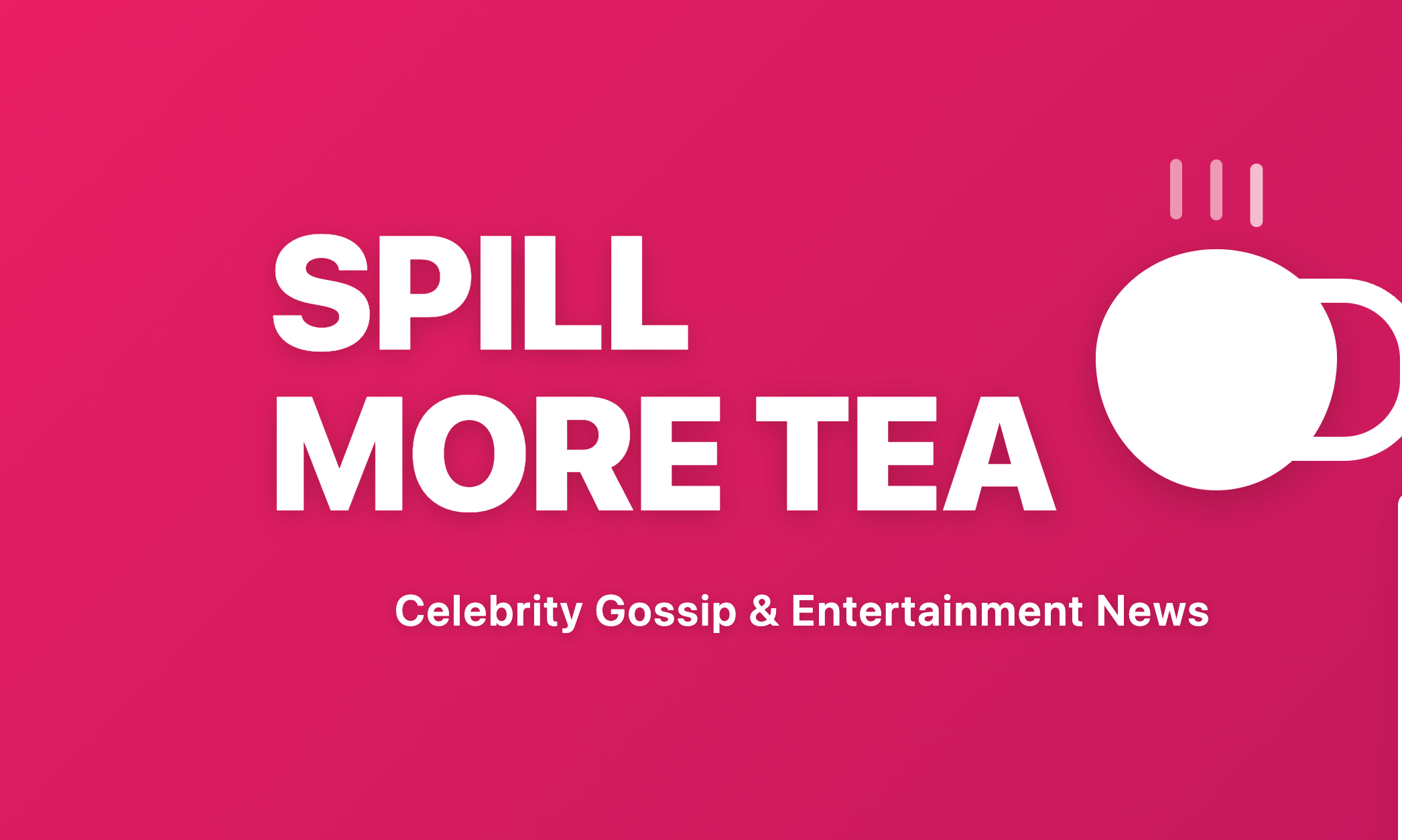 Spill More Tea Celebrity Gossip & Entertainment News Spill More Tea