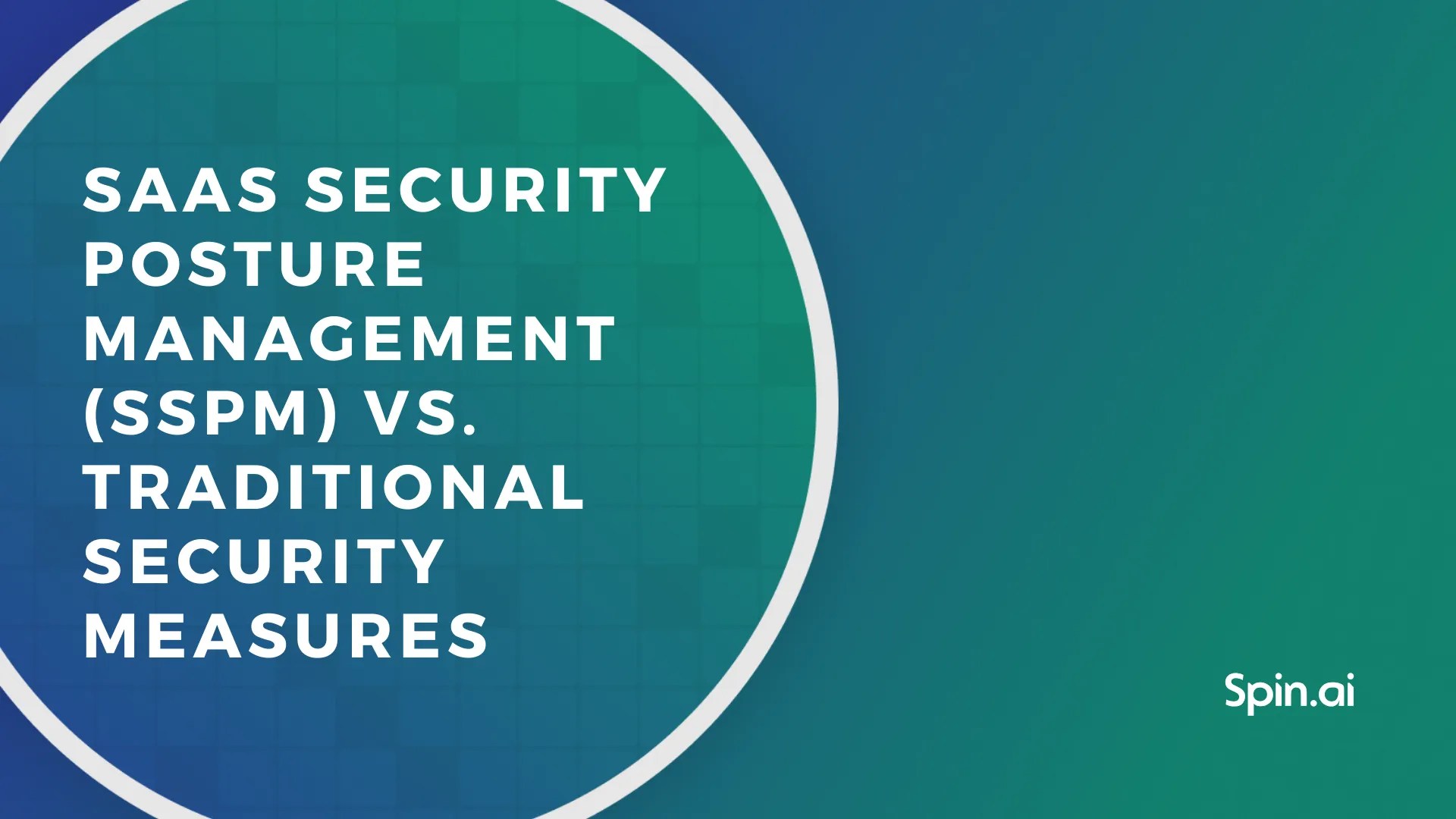 SaaS Security Posture Management vs. Traditional Security