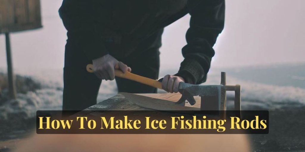 How To Make Ice Fishing Rods (StepByStep Guide)