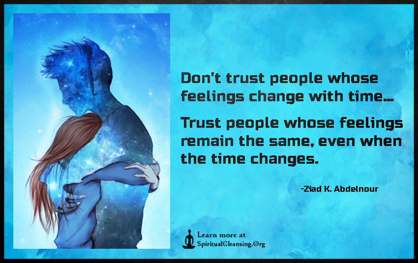 Don't trust people whose feelings change with time SpiritualCleansing