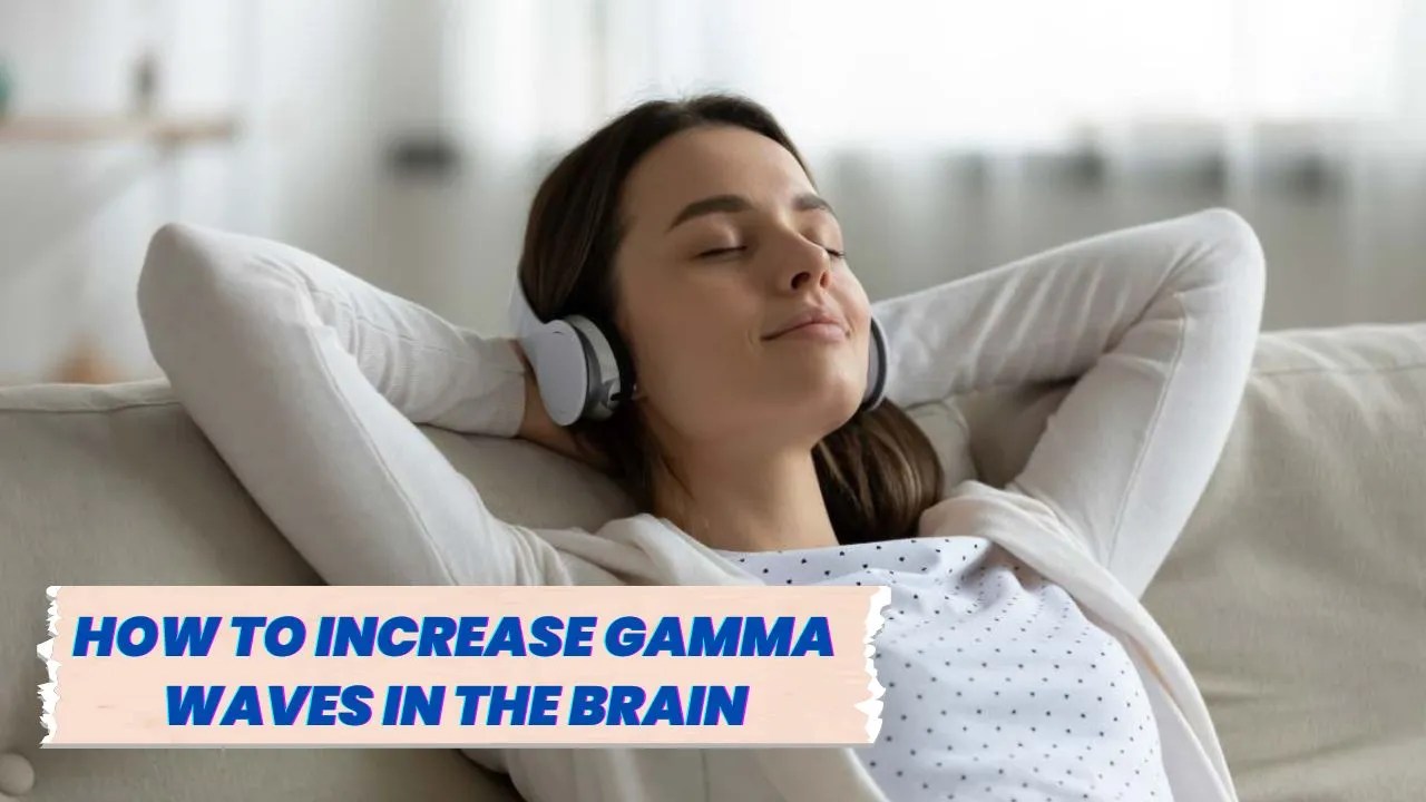 Gamma waves in the brain 5 amazing benefit and how to access maximum