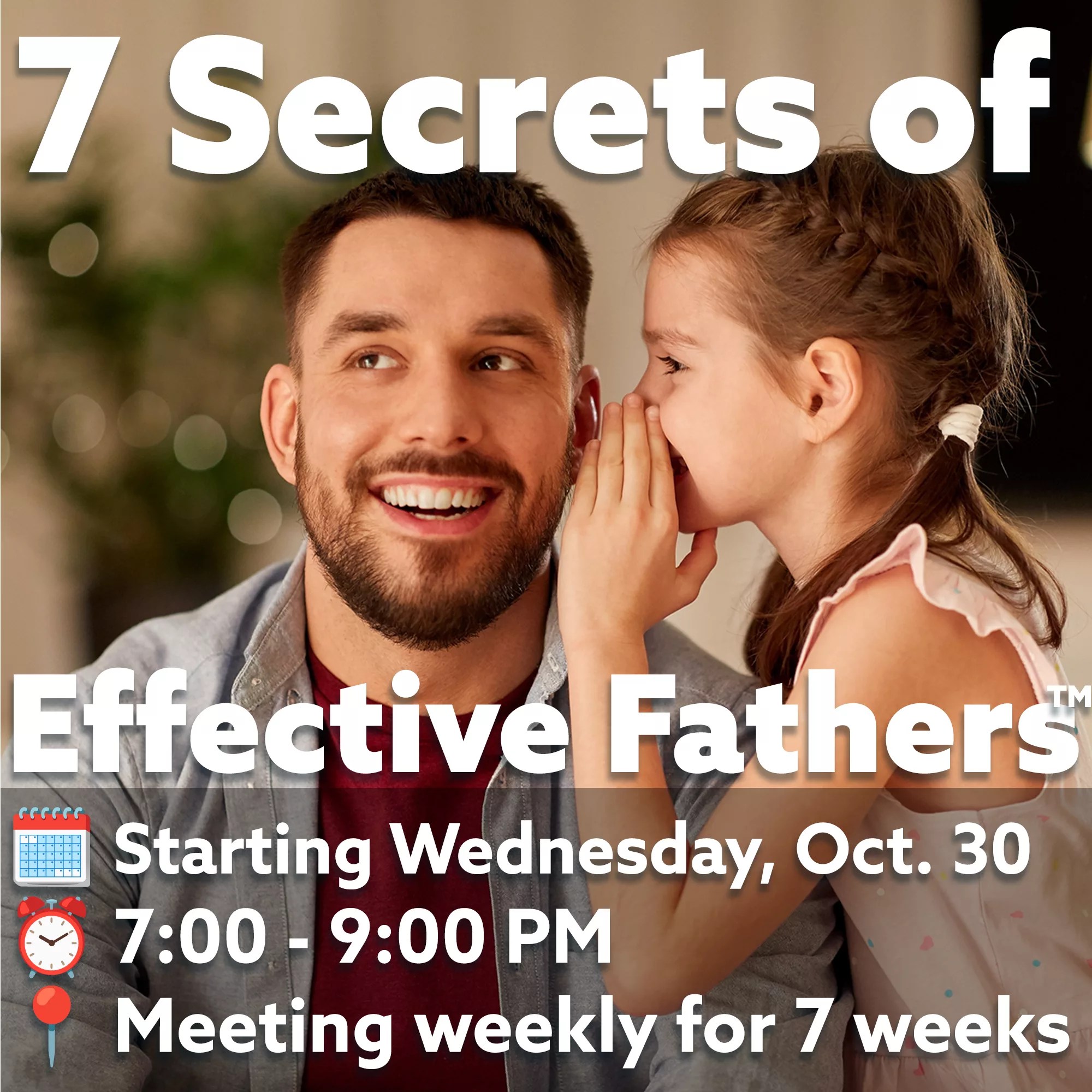 7 Secrets of Effective Fathers the Father Your Children Need