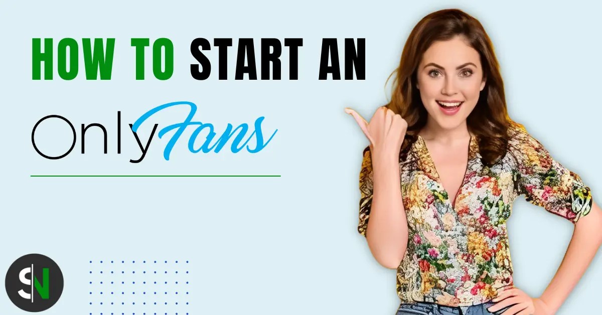How to Start an OnlyFans Your Journey Starts Here