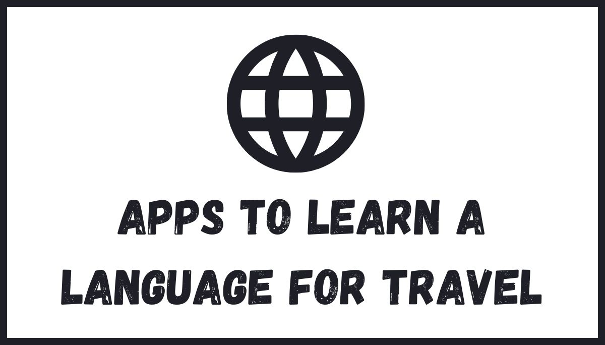 7 Best Apps To Learn A Language For Travel 2024