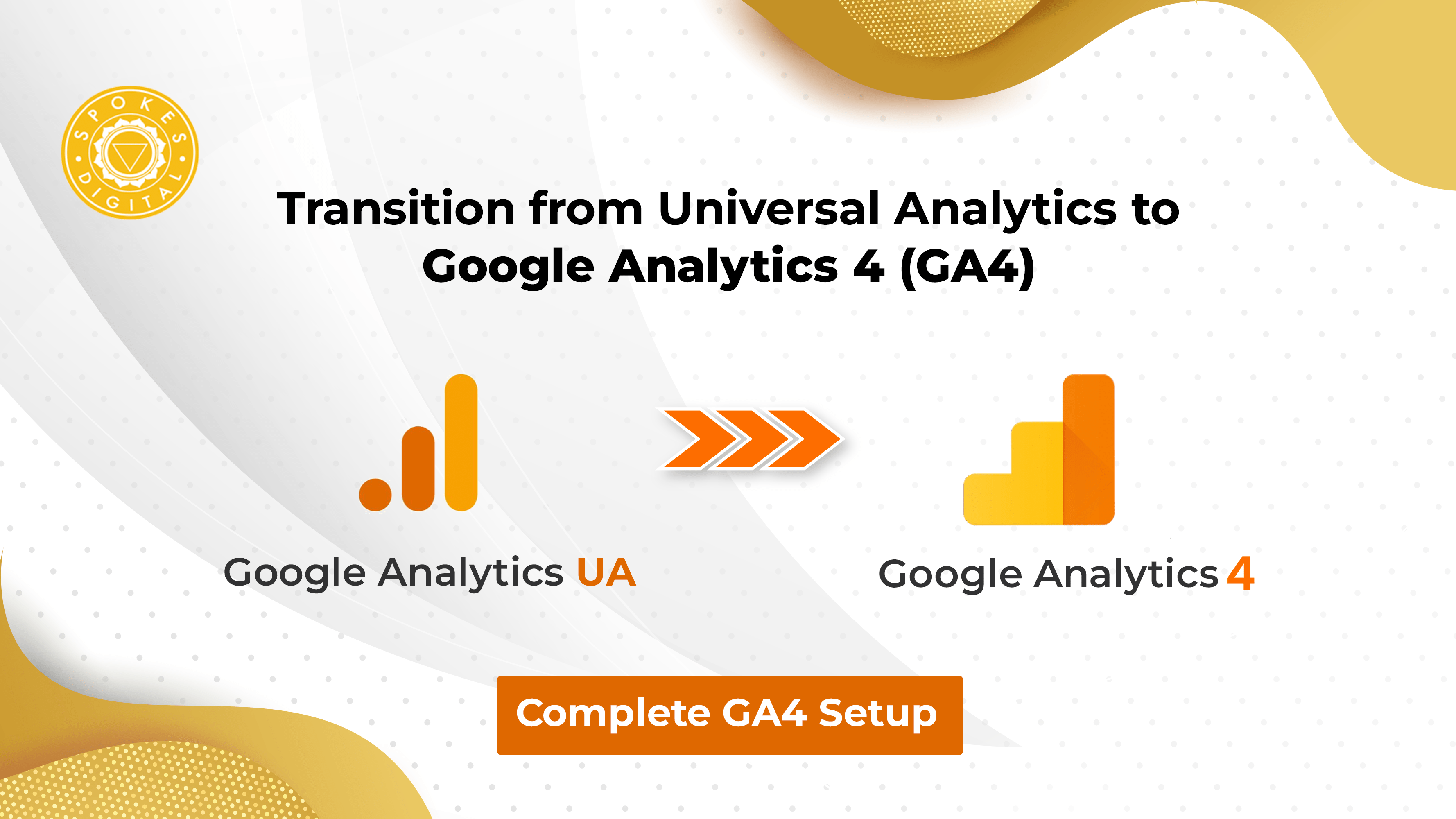 Transitioning from UA to Google Analytics 4 Spokes Digital