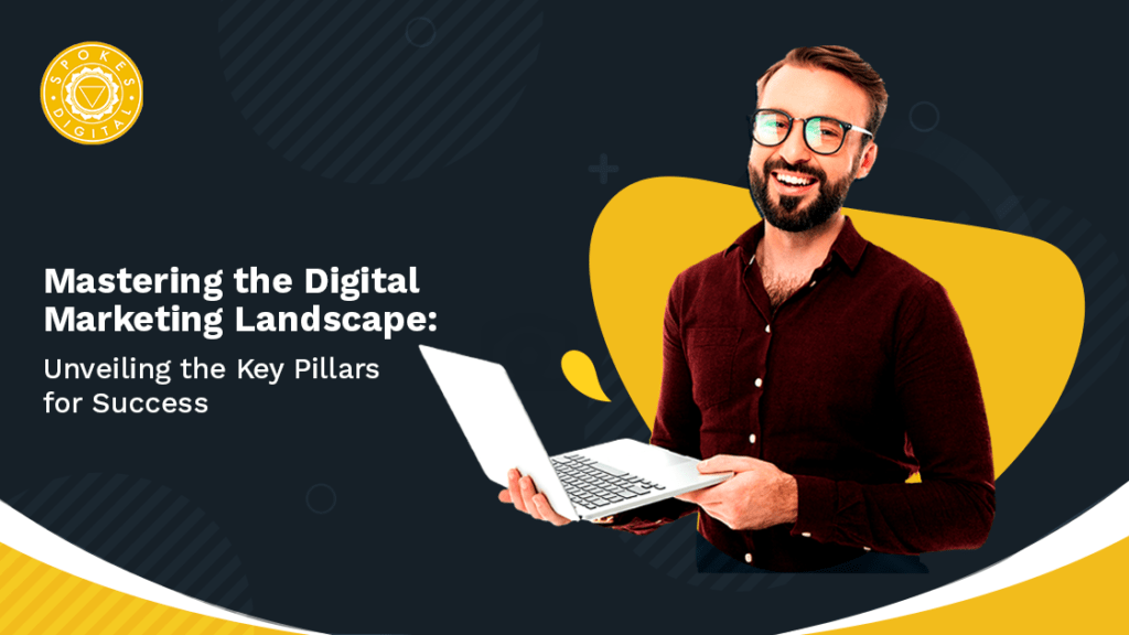 Mastering the Digital Marketing Landscape Unveiling the Key Pillars