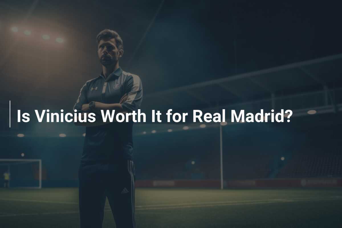 Is Vinicius Worth It for Real Madrid?
