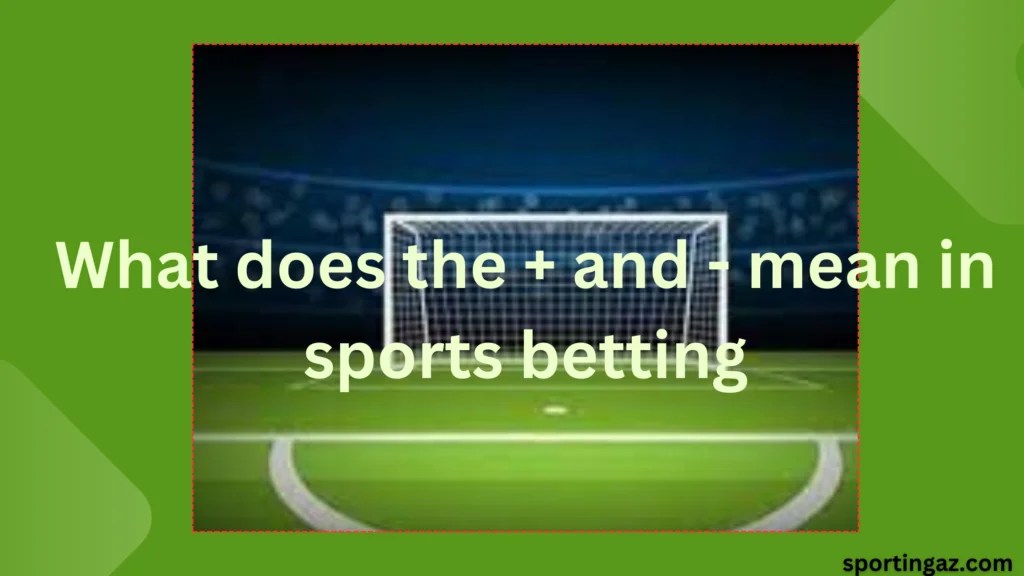 What Does The + And Mean In Sports Betting Sporting Az
