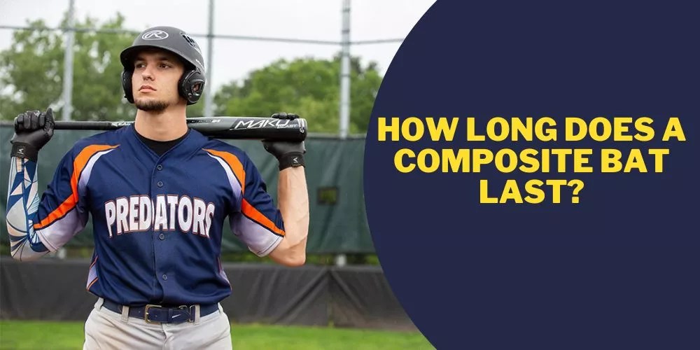 How Long Does A Composite Bat Last? (My Best Guide)
