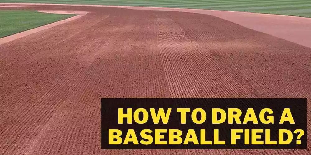 How To Drag A Baseball Field In 6 Easy Methods