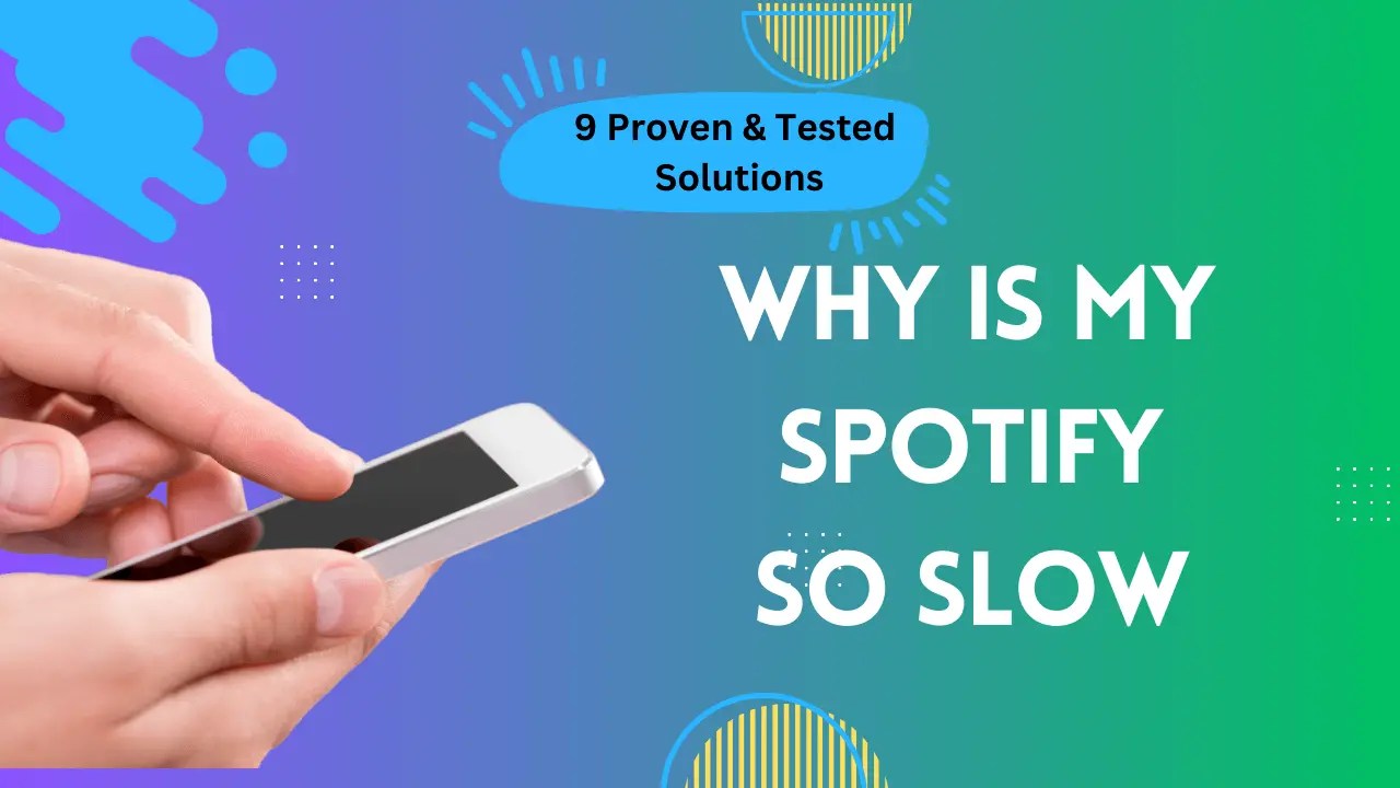 Why Is Spotify So Slow? 9 Proven & Tested Solutions!