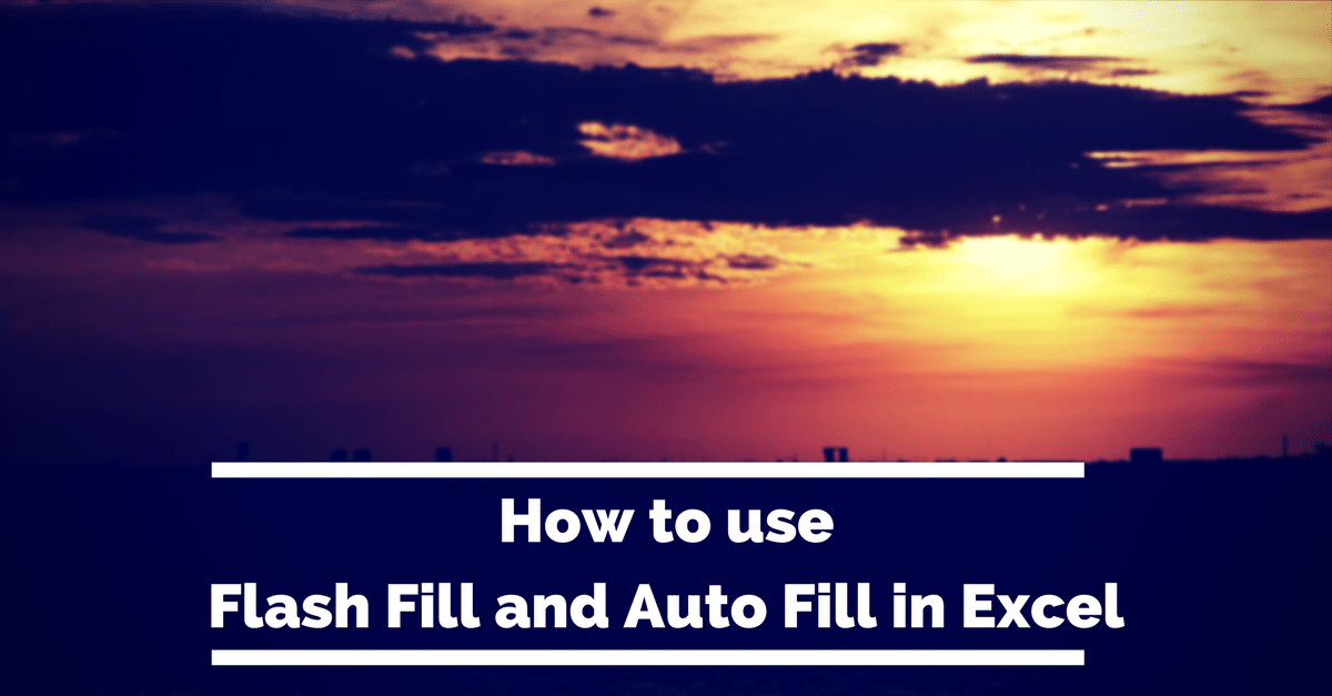 How to use Flash Fill and Auto Fill in Excel To Save Time