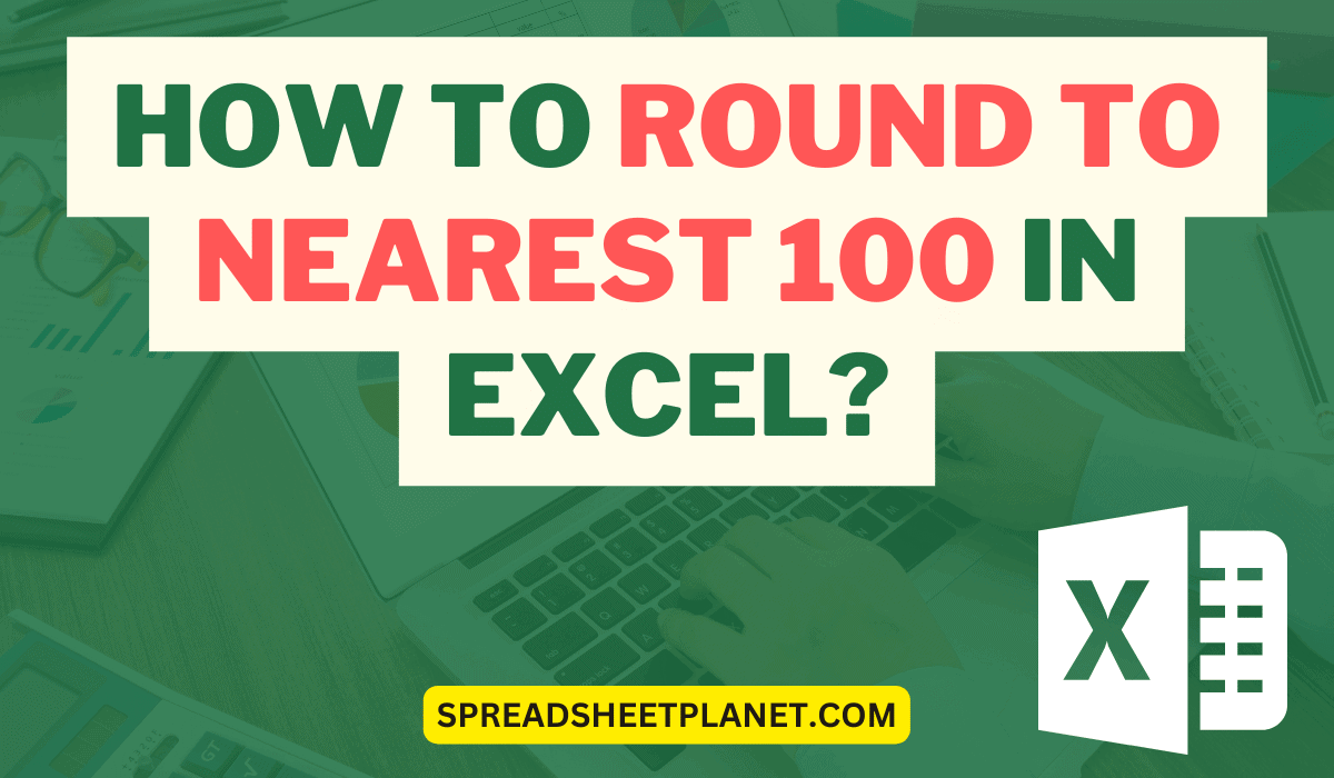 How to Round to Nearest 100 in Excel? 6 Easy Ways!