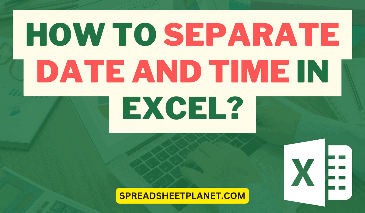 How to Separate Date and Time in Excel (7 Easy Ways)