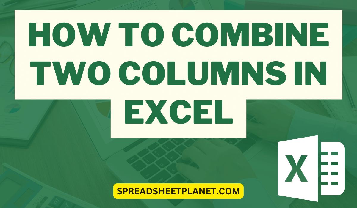 How to Combine Two Columns in Excel (with