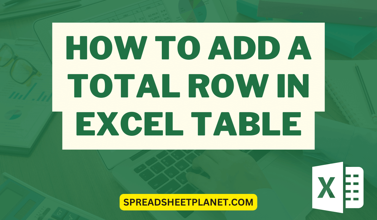 How to Add a Total Row in Excel Table (StepbyStep)