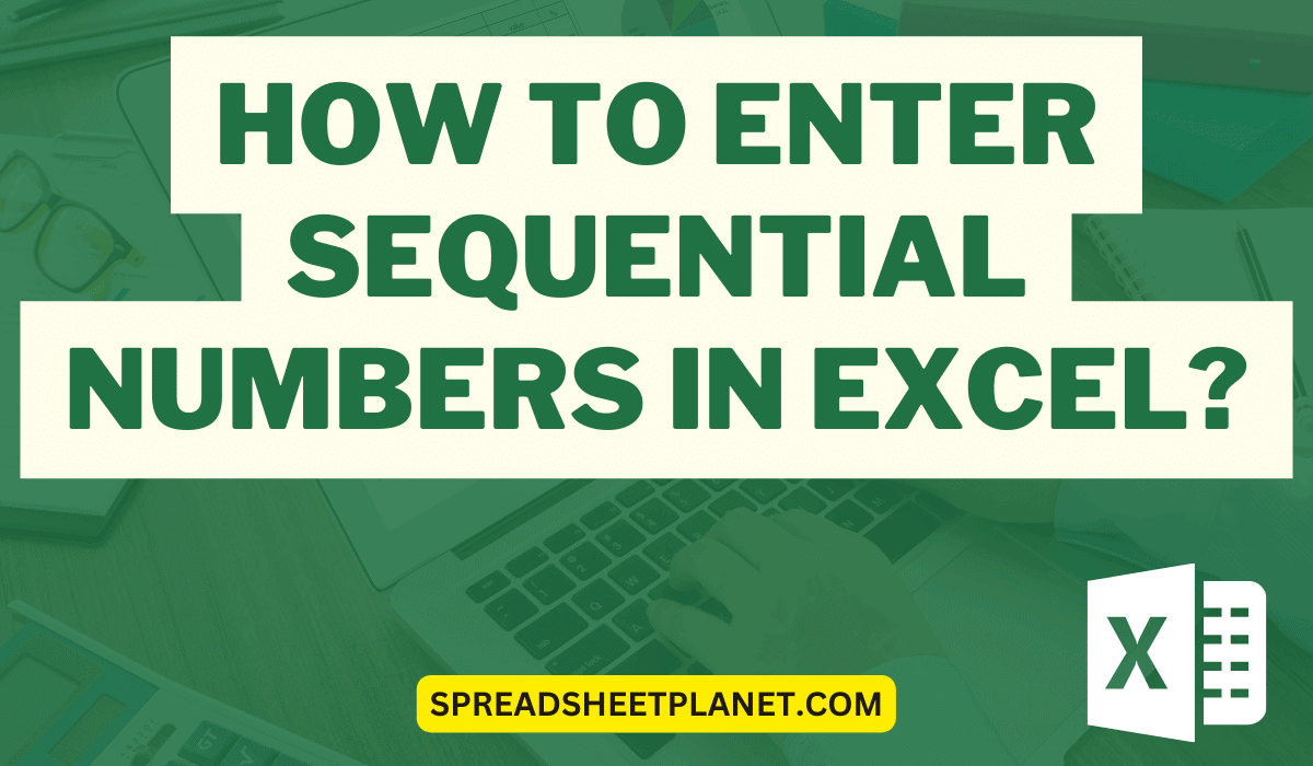 How to Enter Sequential Numbers in Excel? 4 Easy Ways!