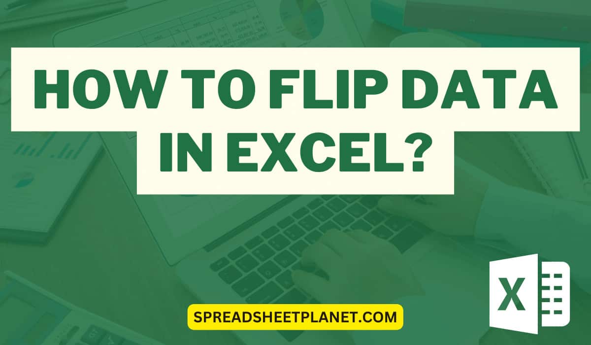 How to Flip Data in Excel (Columns, Rows, Tables)?