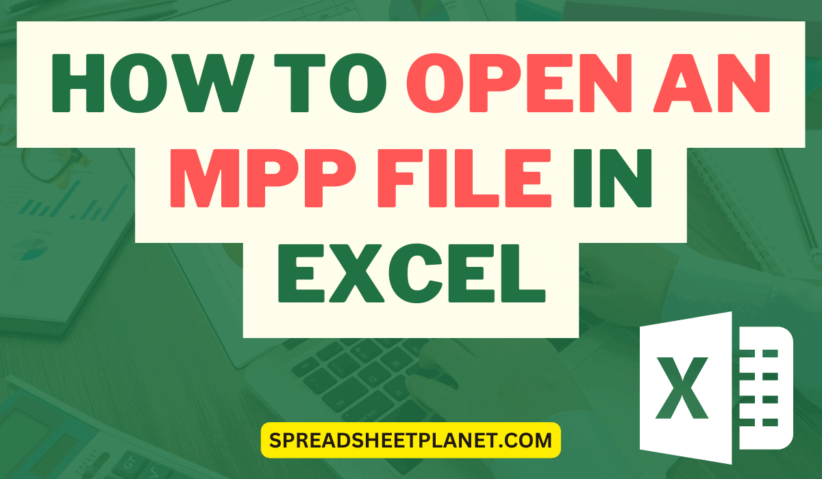 How to Open an MPP file in Excel? 3 Easy Ways!