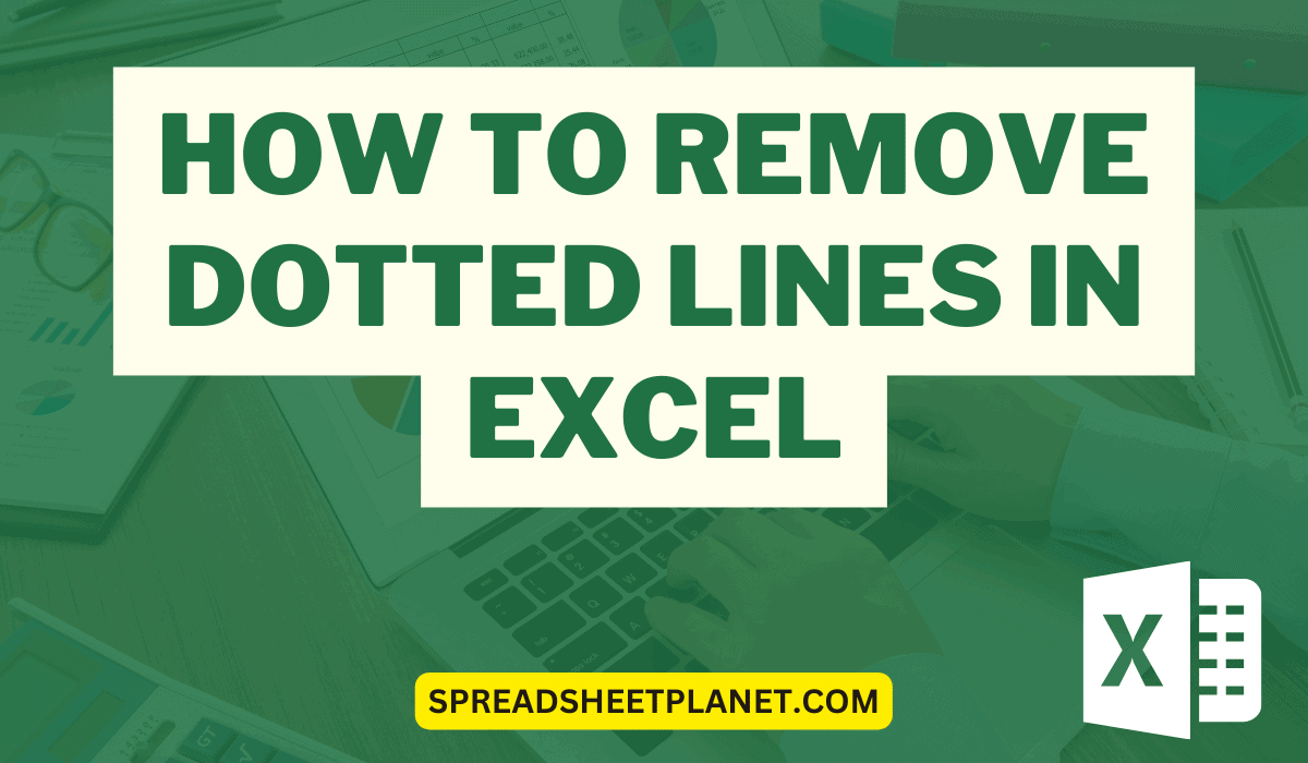 How to Remove Dotted Lines in Excel?