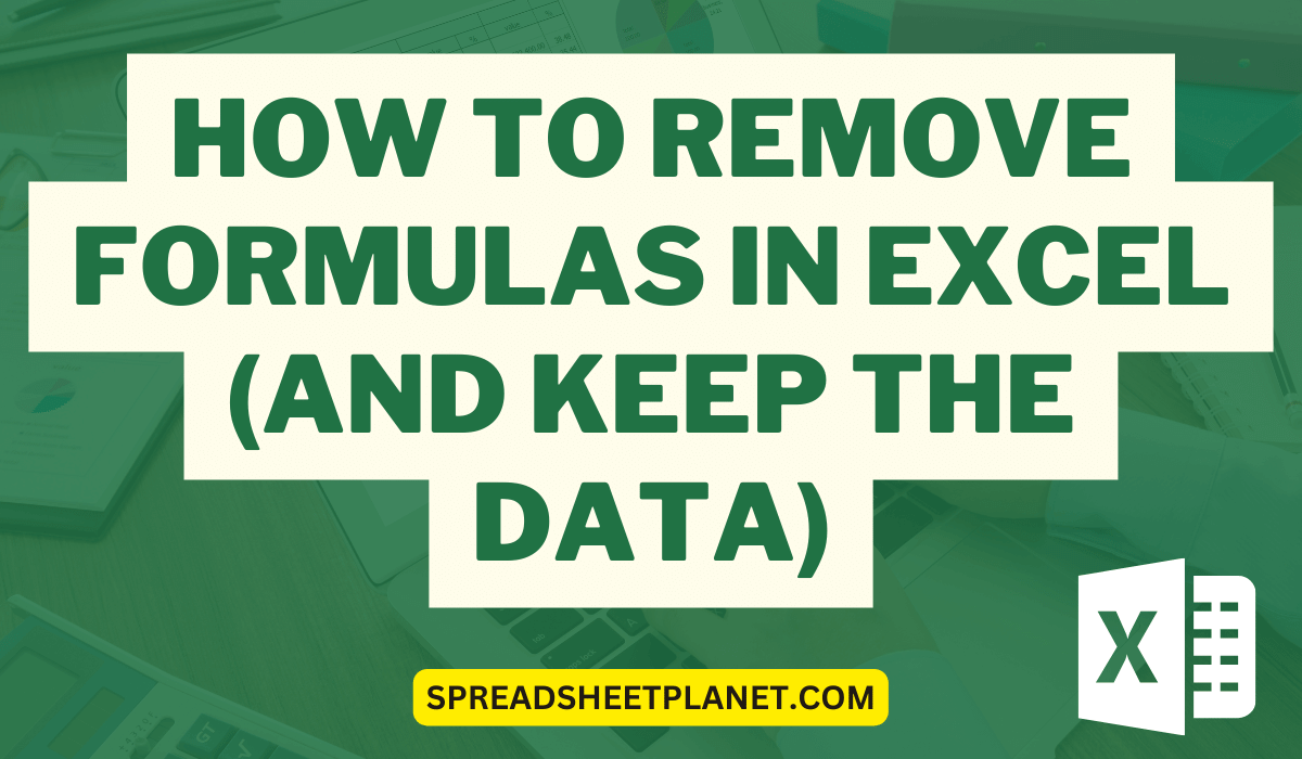 How to Remove Formulas in Excel (and keep the data)