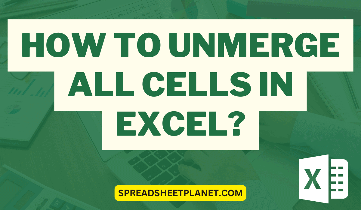 How to Unmerge All Cells in Excel? 3 Simple Ways