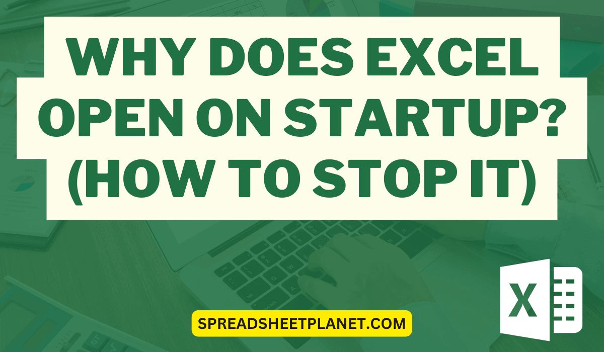 Why does Excel Open on Startup (and How to Stop it)