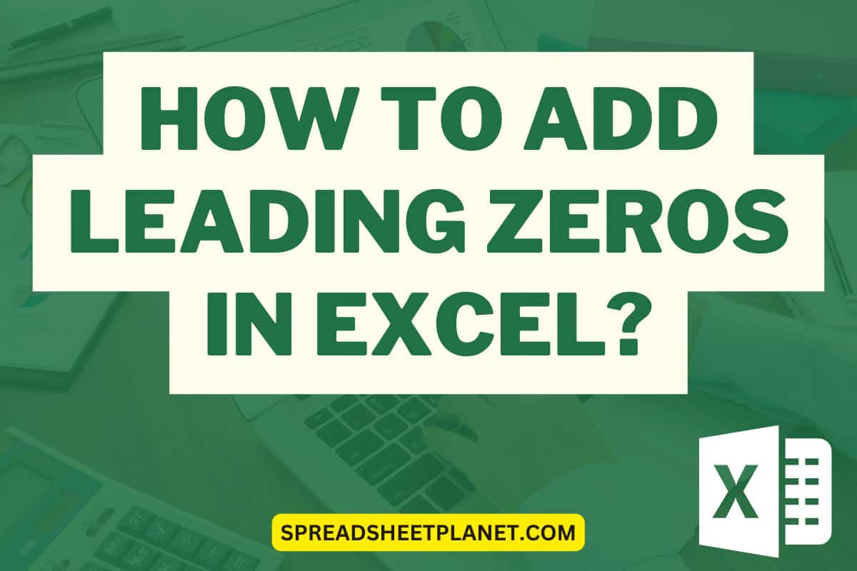 How to Add Leading Zeros in Excel? 6 Easy Ways!