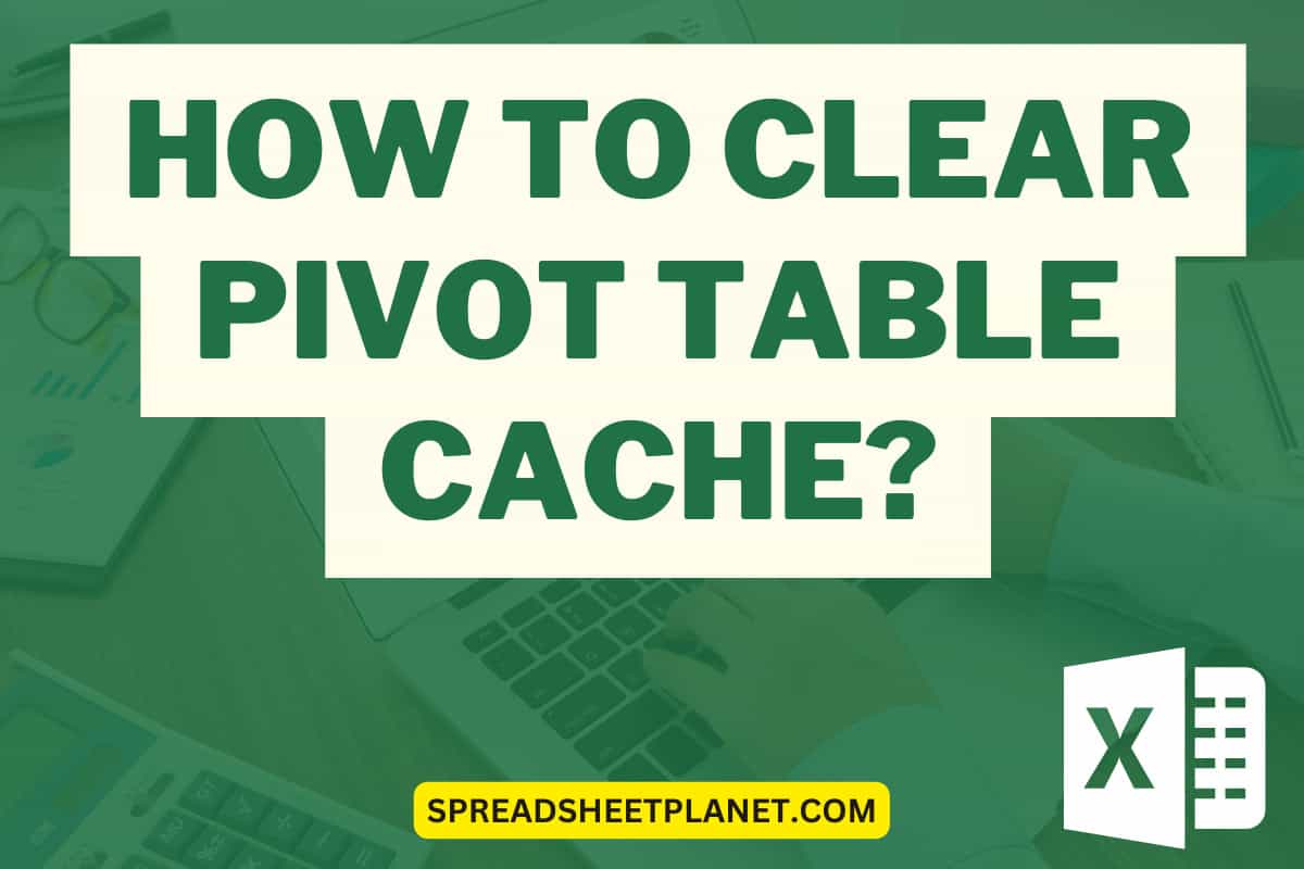 How to Clear Pivot Table Cache? 3 Easy Ways!