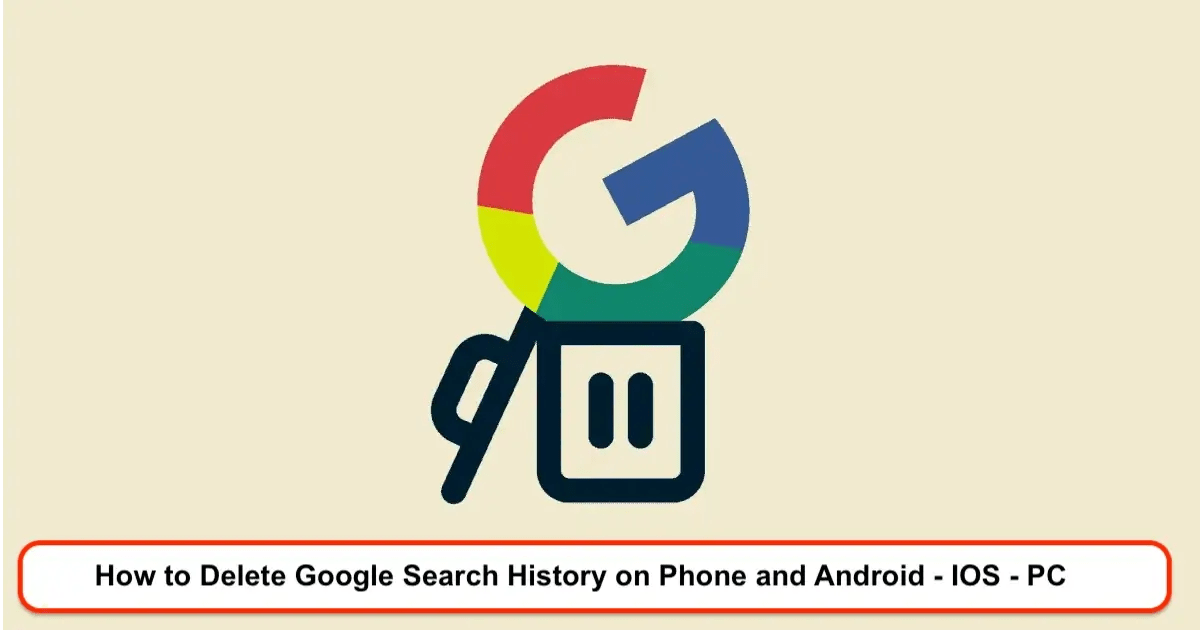 How to Delete Google Search History on Android and IOS PC