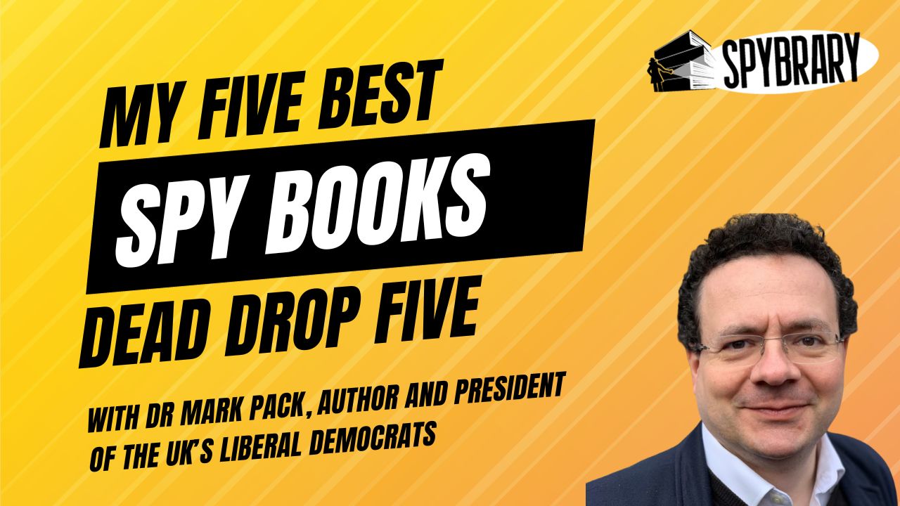 My Five Best Spy Books With Dr Mark Pack, President of the UK's Liberal