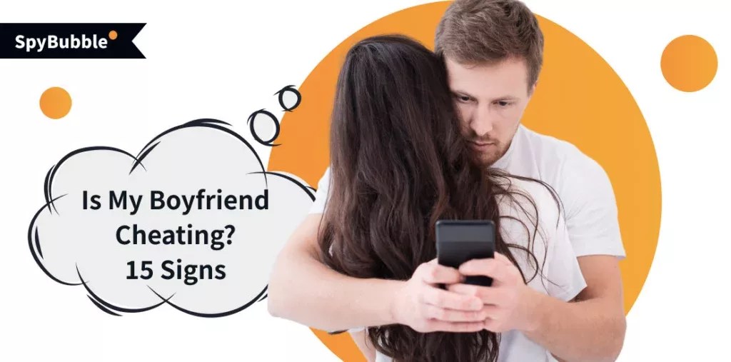 Is My Boyfriend Cheating? 15 TellTale Signs of Cheating to Look Out for