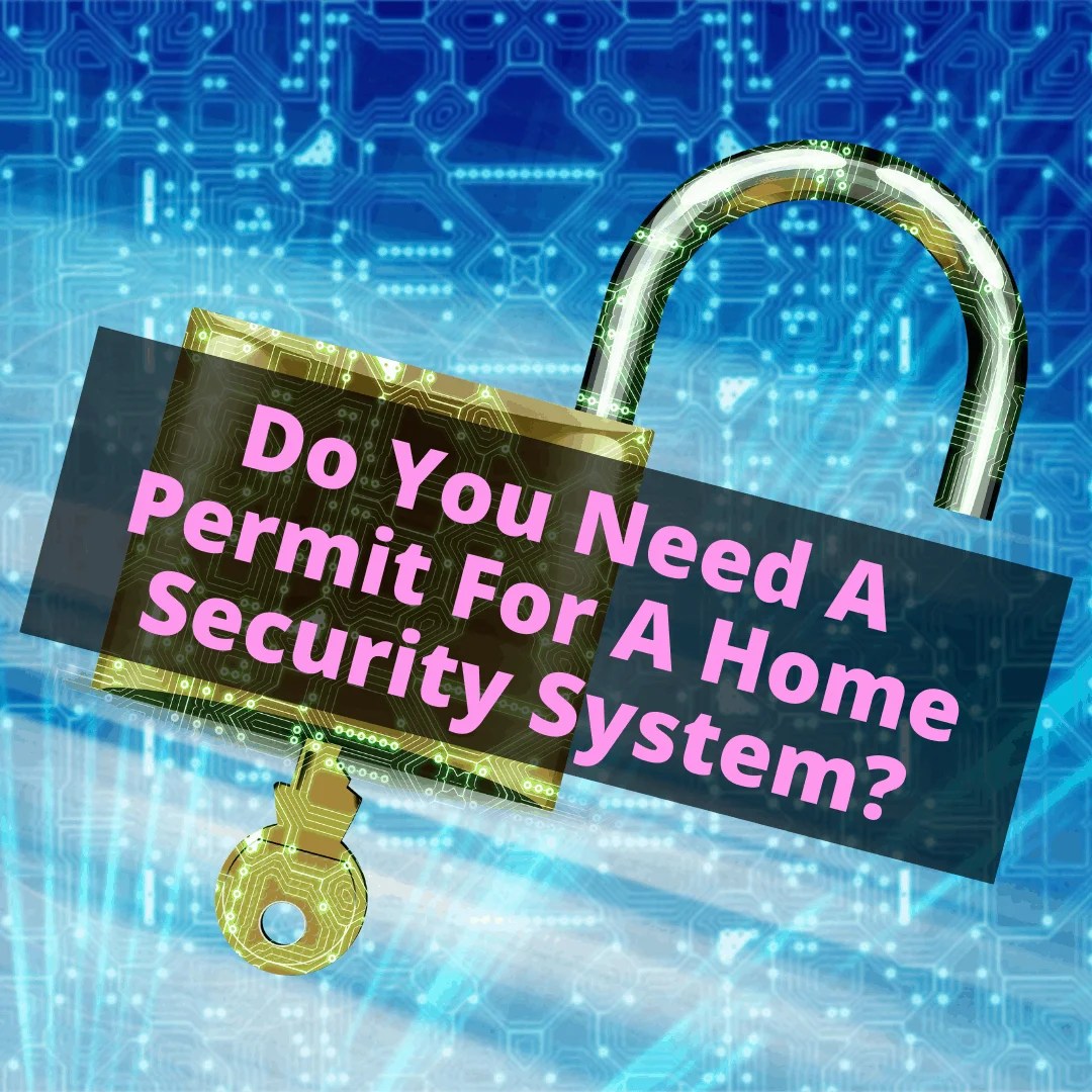 Do You Need A Permit For A Home Security System?