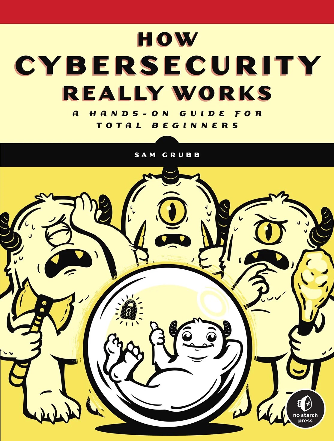 How Cybersecurity Really Works A Handson Guide For Total Beginners