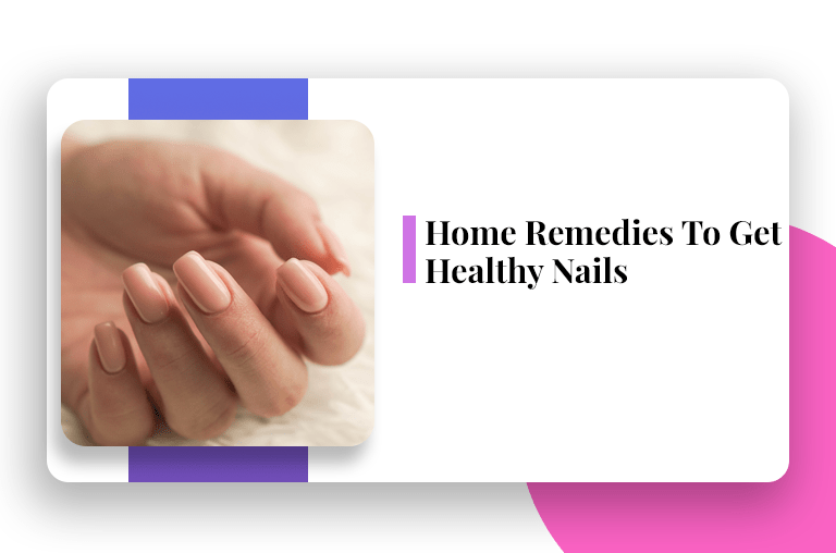 Home Remedies To Get Healthy Nails Easy Hacks!
