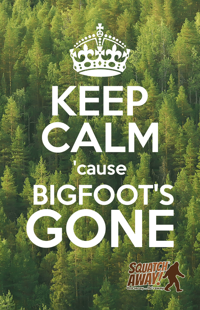1938 Marketing Campaign Keep Calm 'cause Bigfoot's Gone™ Squatch Away!®