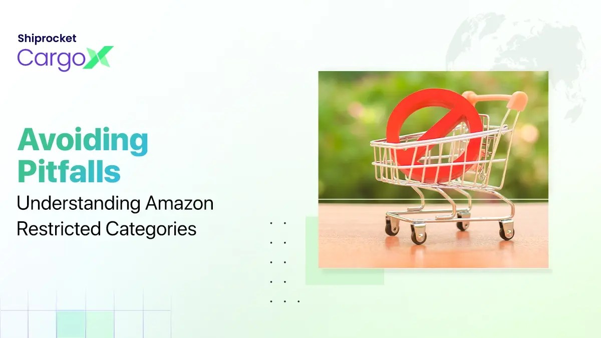 Amazon's Restricted Categories A Guide for Sellers Shiprocket CargoX