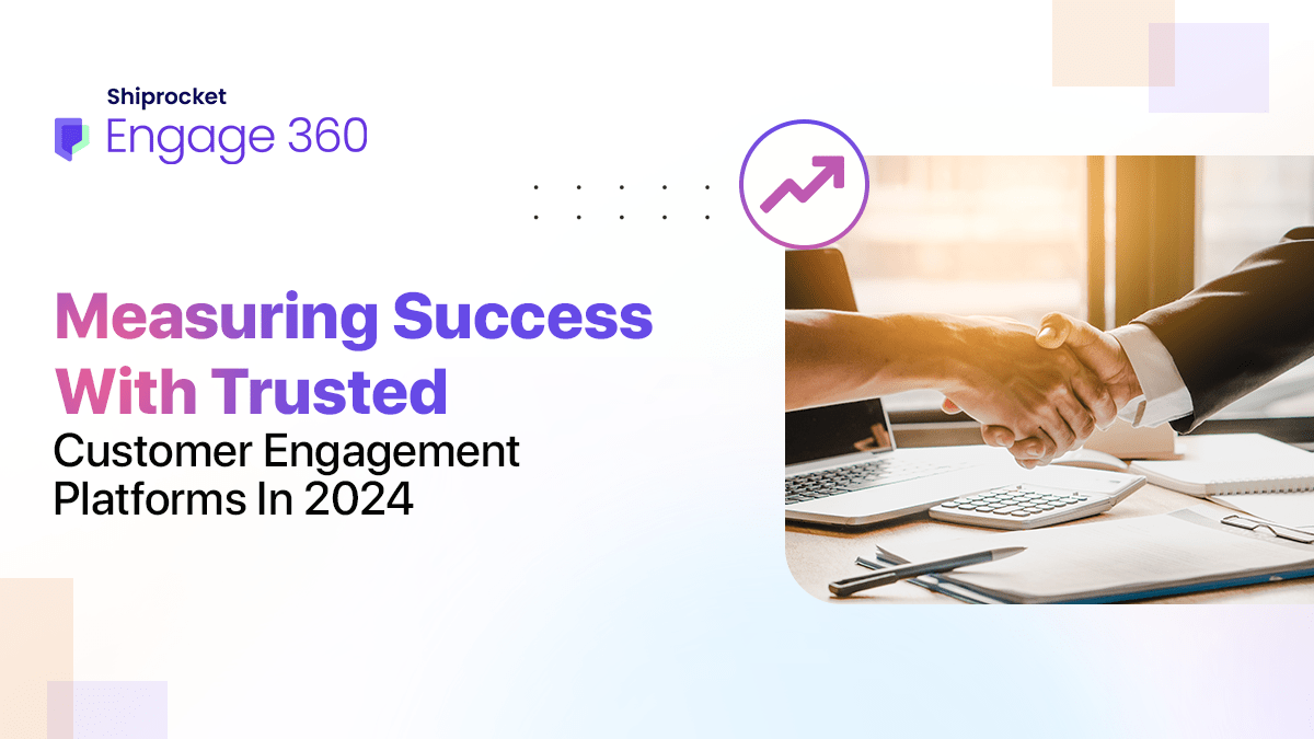 Key Customer Engagement Platforms to Track Success in 2024 Shiprocket