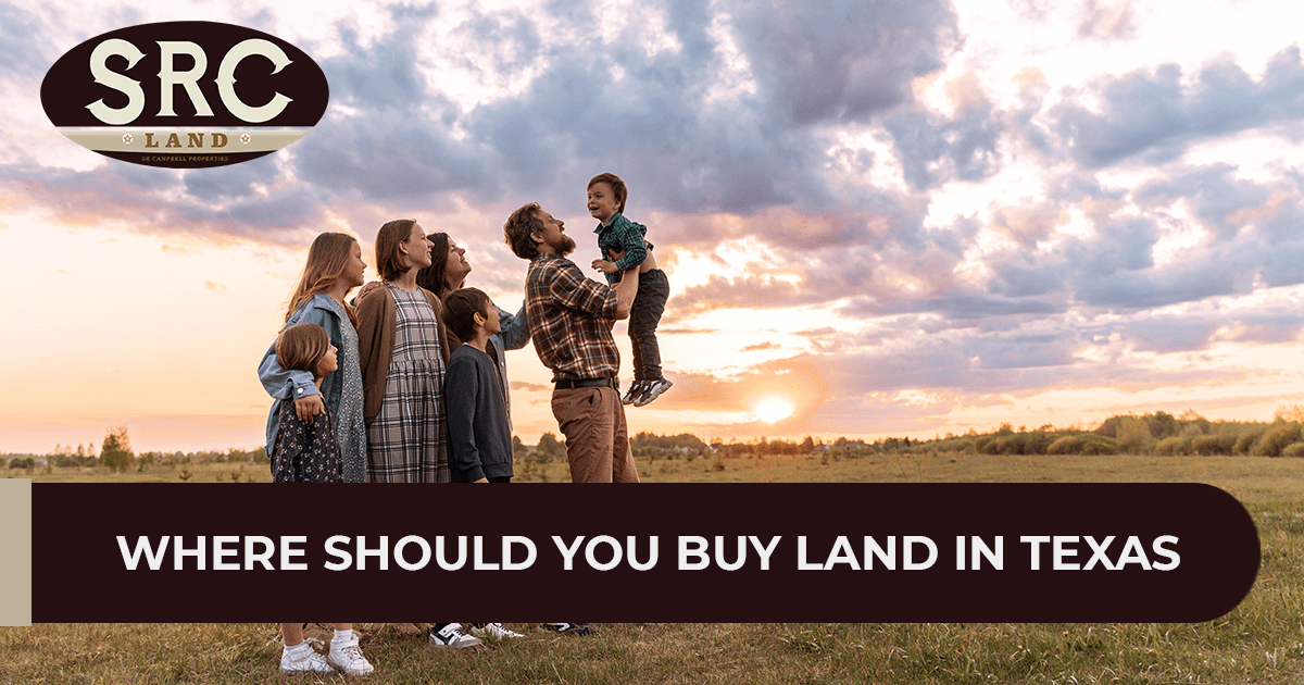 Where Should You Buy Land in Texas SRC Land