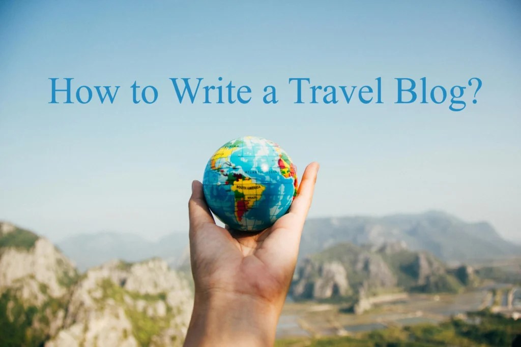 How To Write A Travel Blog? A Complete Guide For Beginners » Srijita