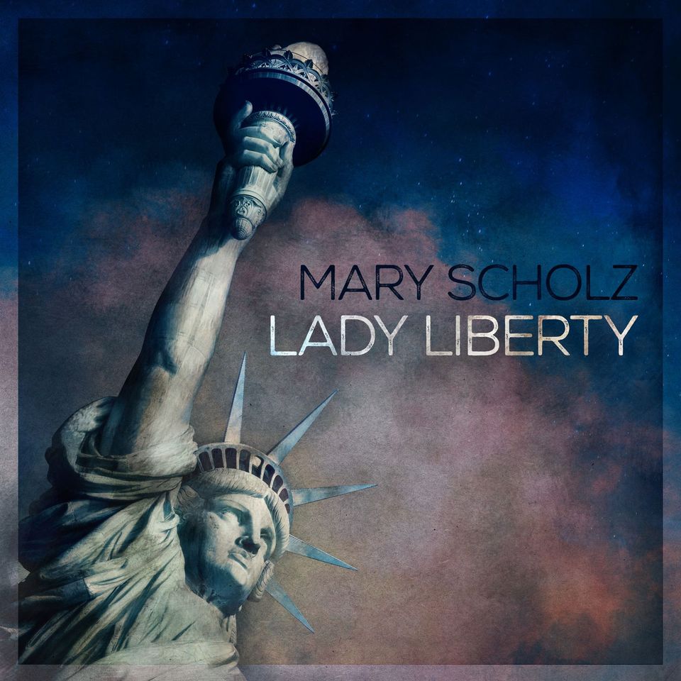 MARY SCHOLZ Releases “Lady Liberty,” Song Written From Perspective Of