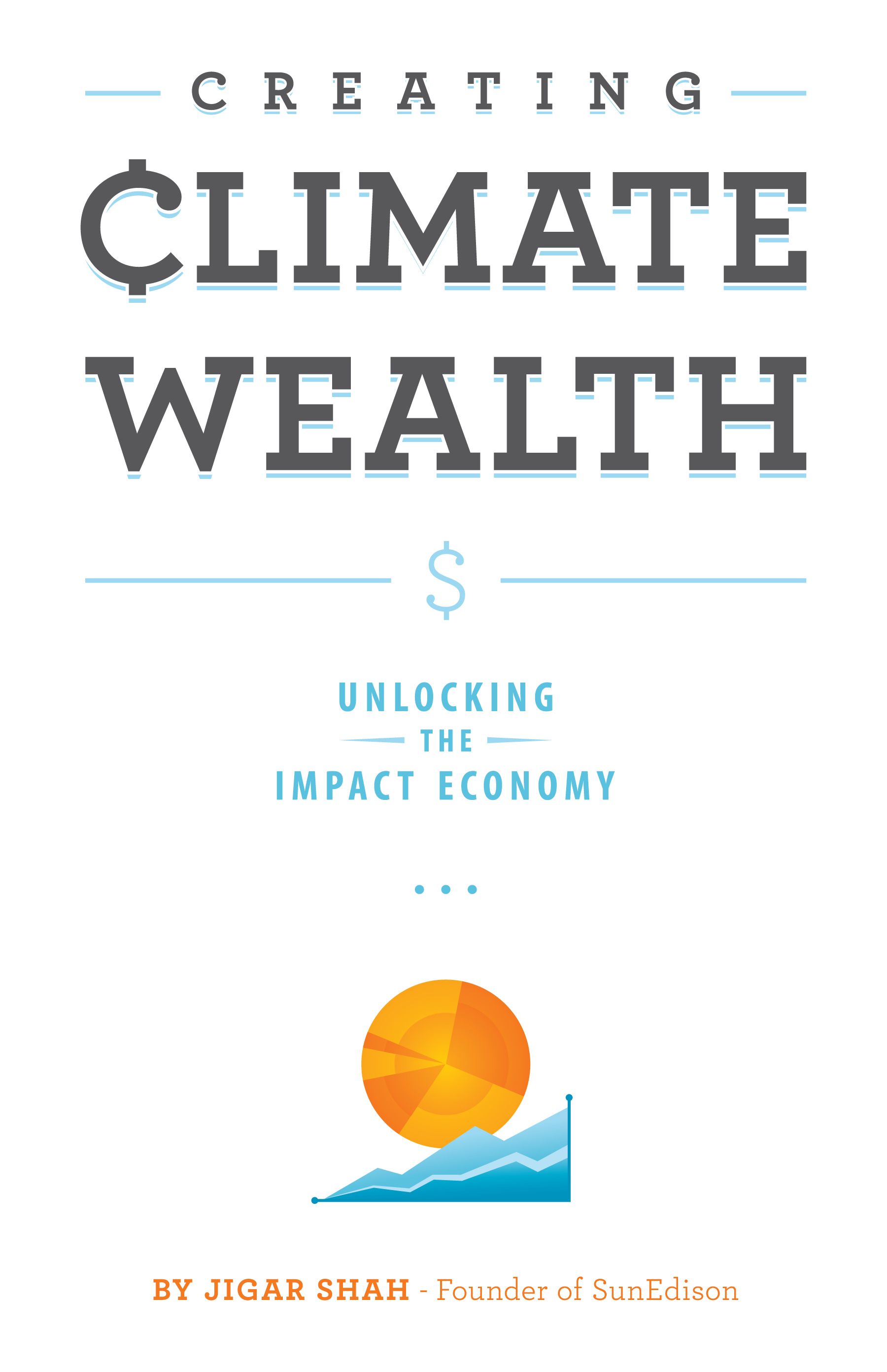 Creating Climate Wealth Unlocking The Impact Economy by Jigar Shah