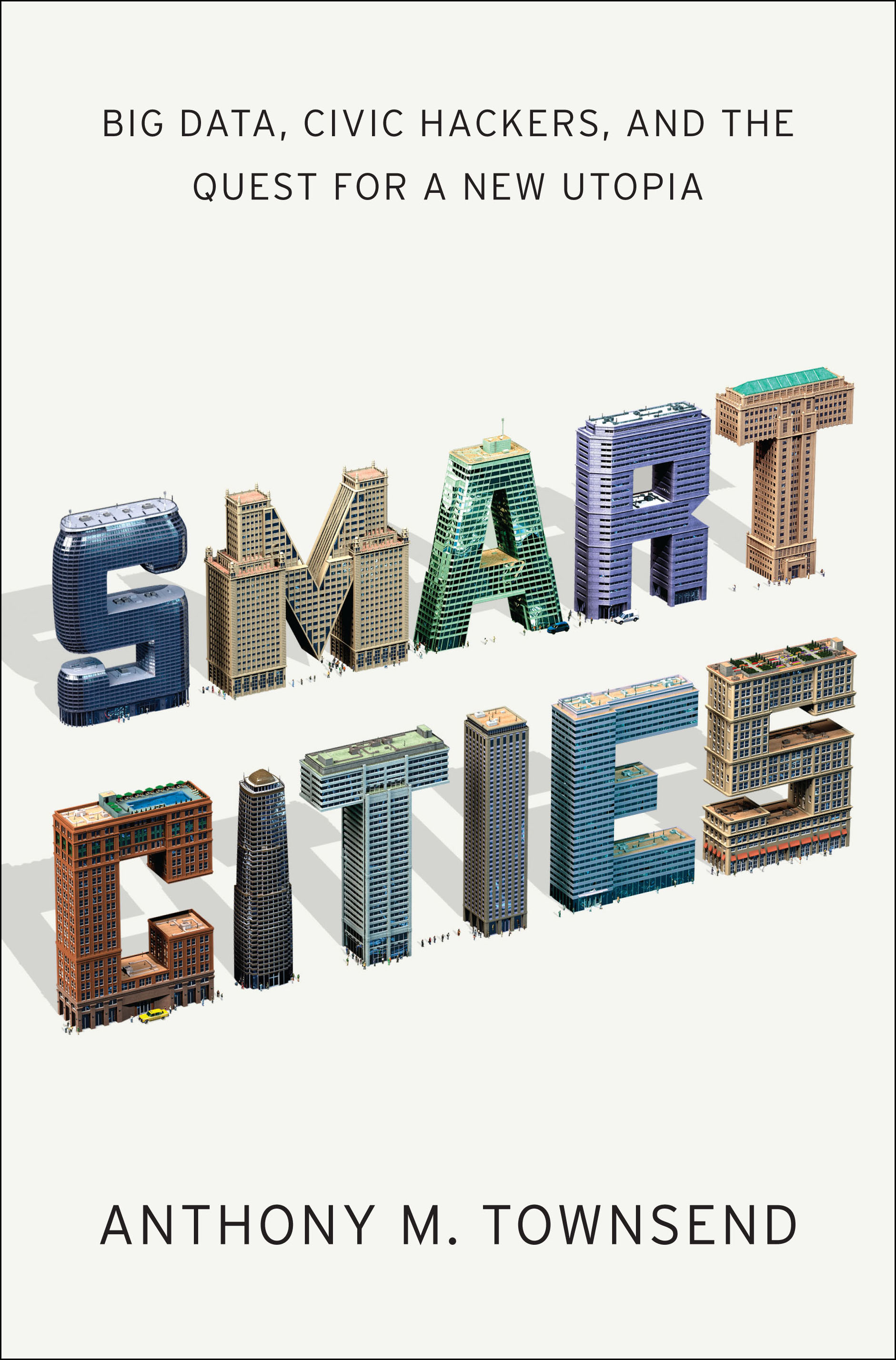 Smart Cities Big Data, Civic Hackers, and the Quest for a New Utopia