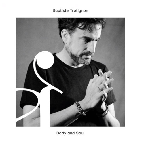 Body And Soul/BAPTISTE TROTIGNON/バティスト・トロティニョン/フランスらしい詩情とユーモアある演奏を捉えた
