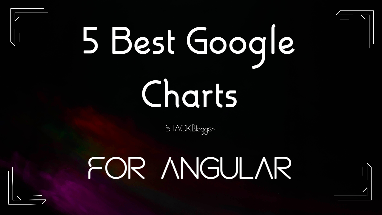 5 Best Google Charts to Use in Angular (2022)