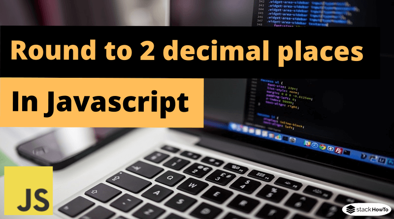 Round to 2 decimal places in JavaScript StackHowTo