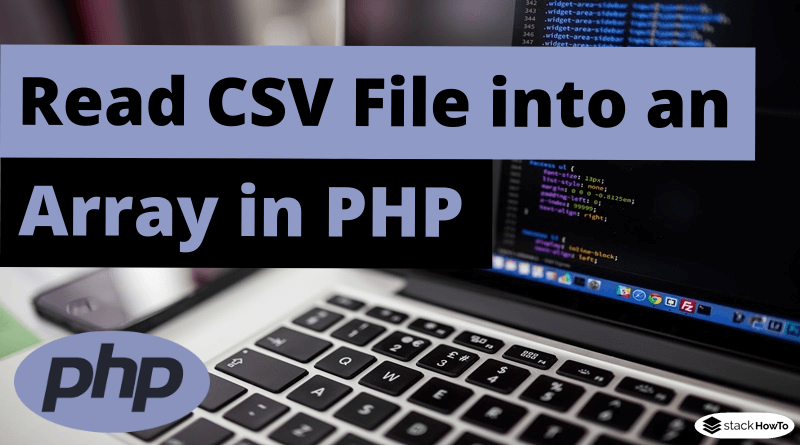 PHP Read CSV File into an Array StackHowTo