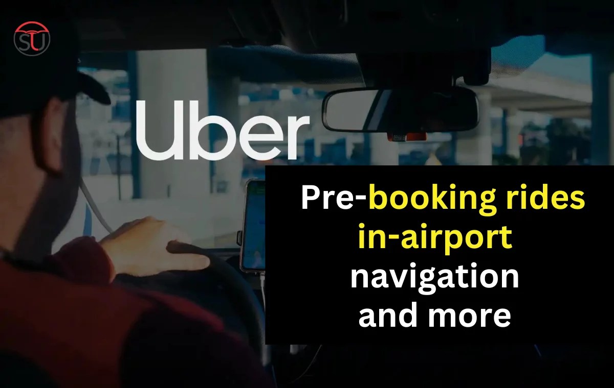 Uber new features Prebooking rides, inairport navigation and more